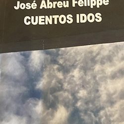 ﻿JOSE ABREU FELIPPE Y LA NORIA DE LOS CUENTOS IDOS