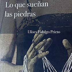 ULISES FIDALGO PRIETO: SOPOR DE PIEDRAS Y ONDULACIÓN DE MEMORIA